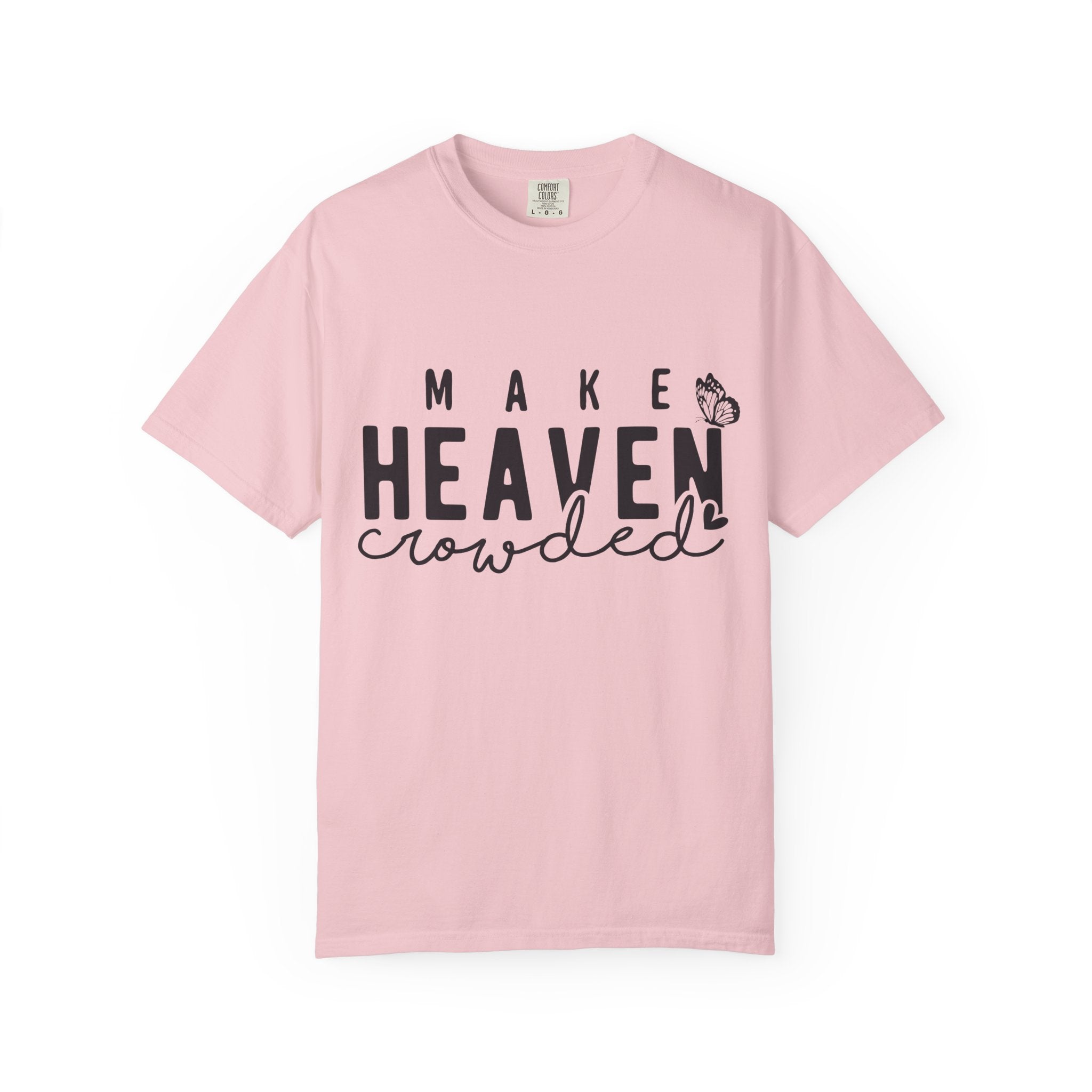 Make Heaven Crowded T-Shirt – Christian Faith Graphic Tee