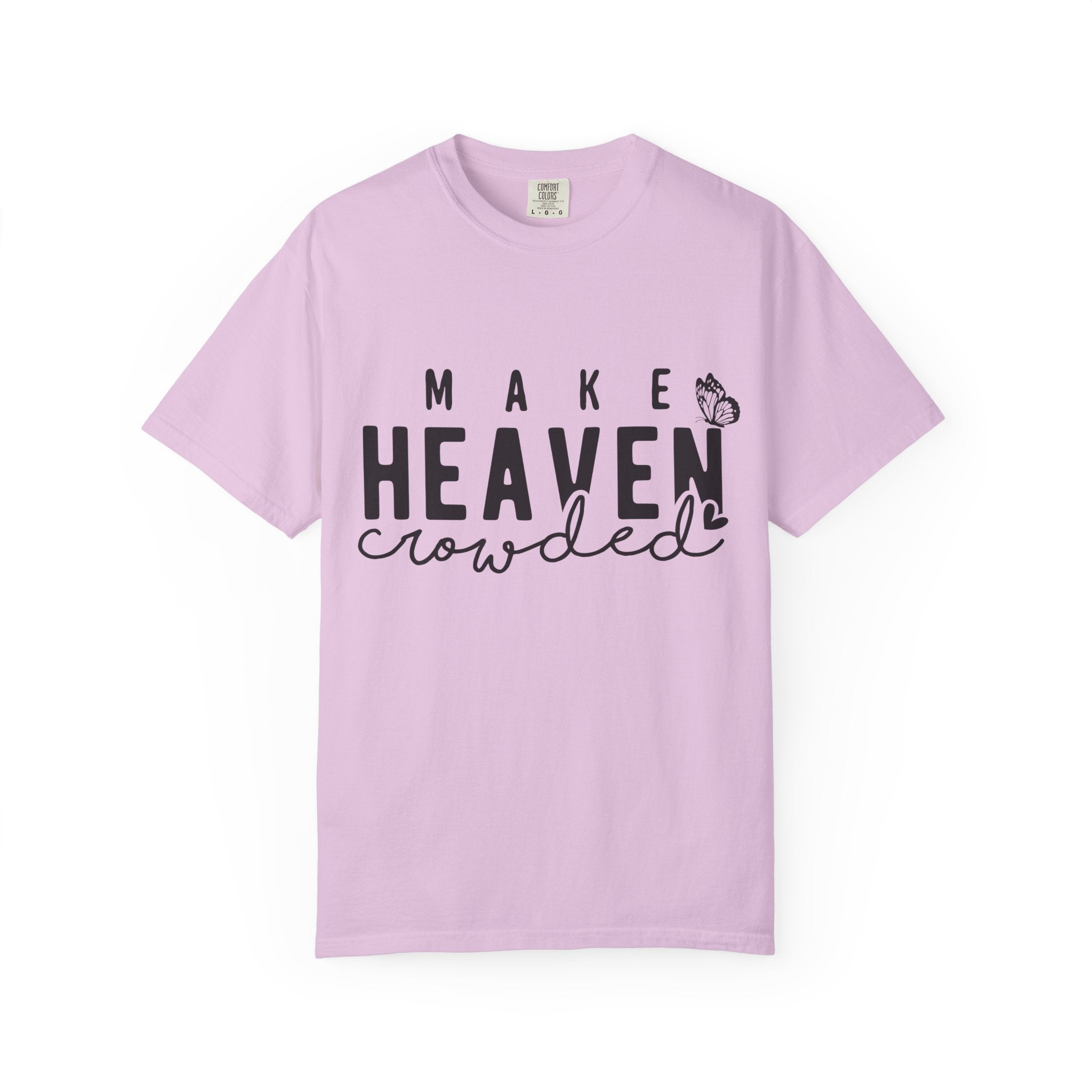 Make Heaven Crowded T-Shirt – Christian Faith Graphic Tee