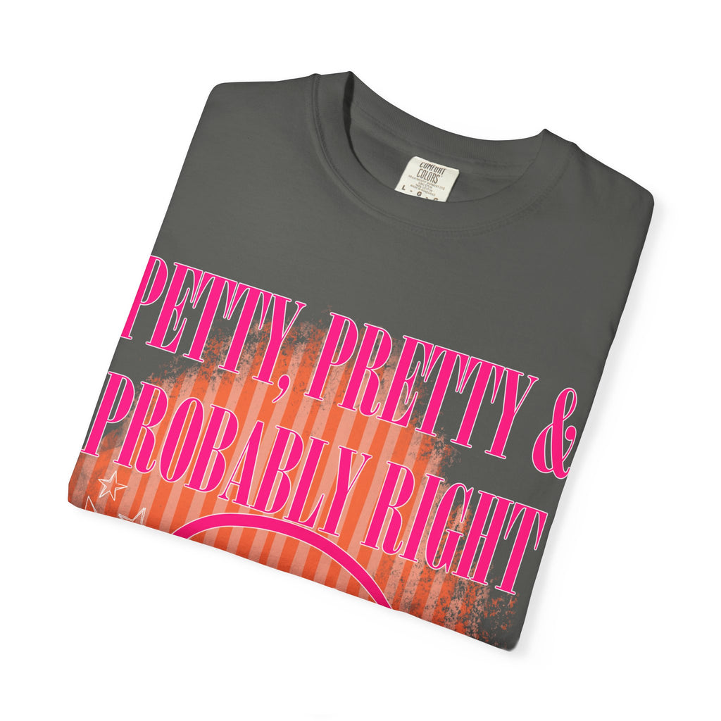 Petty, Pretty & Probably Right T-Shirt