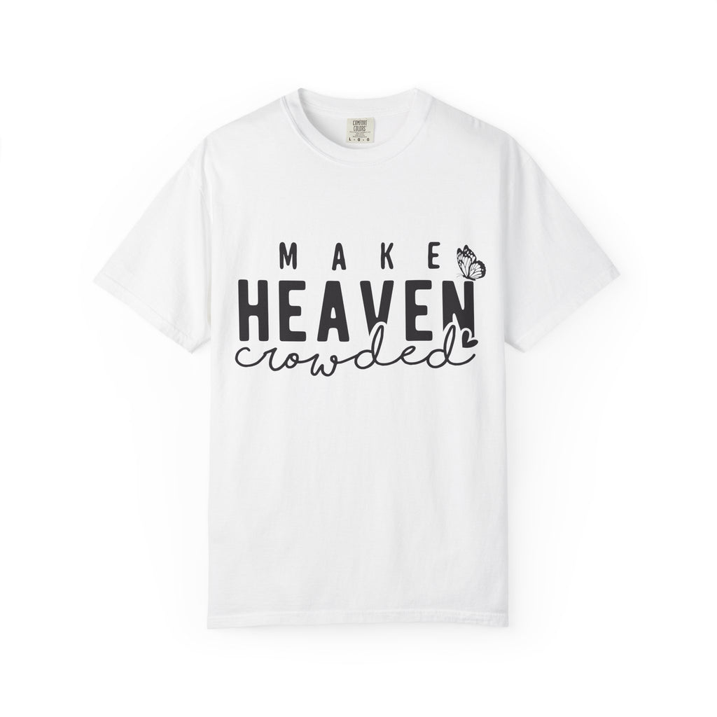Make Heaven Crowded T-Shirt – Christian Faith Graphic Tee