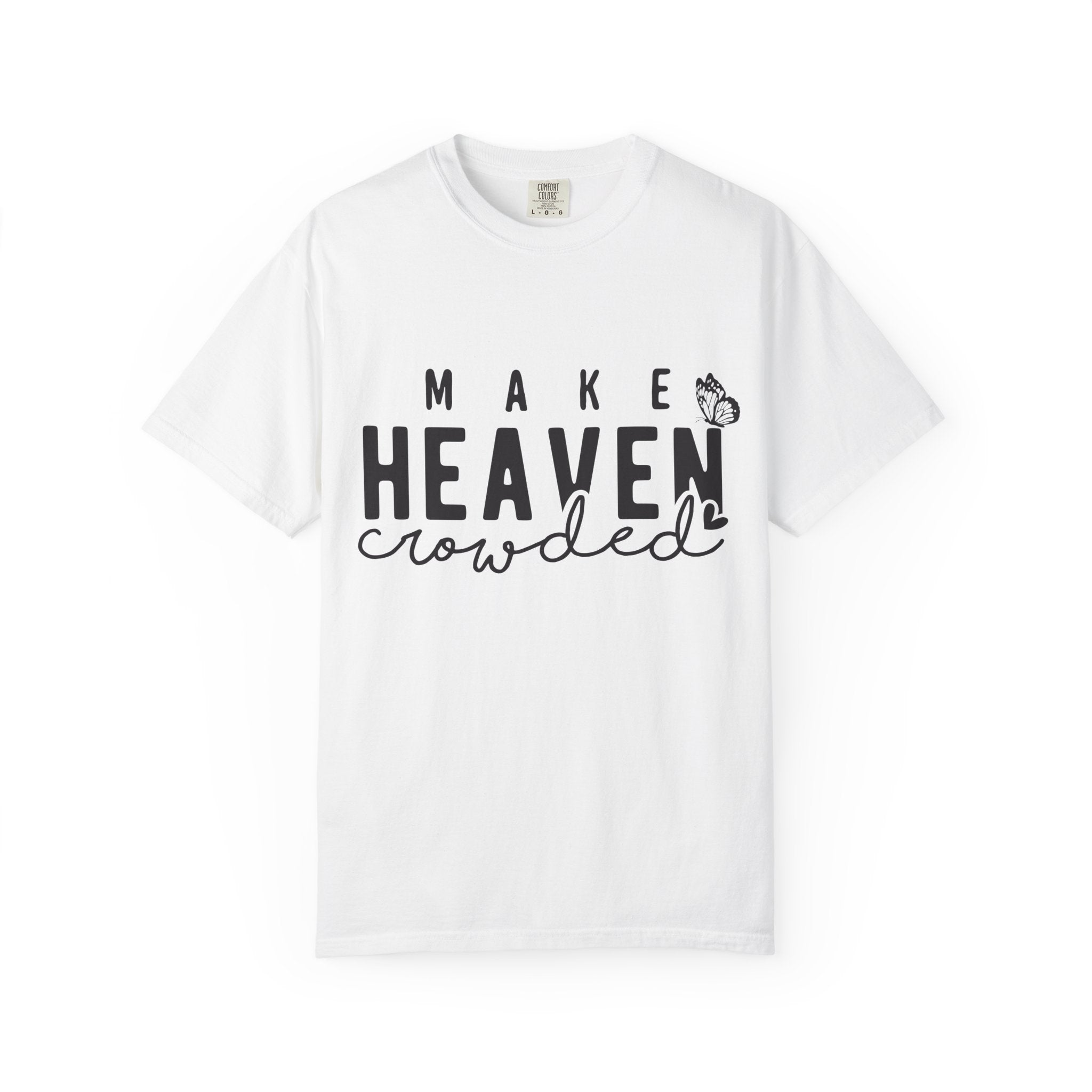 Make Heaven Crowded T-Shirt – Christian Faith Graphic Tee