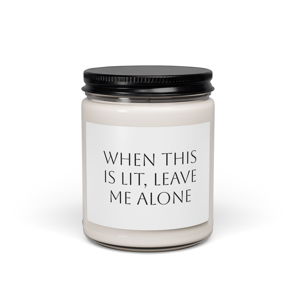 When This Is Lit, Leave Me Alone Scented Soy Candle, 9oz
