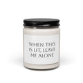 When This Is Lit, Leave Me Alone Scented Soy Candle, 9oz