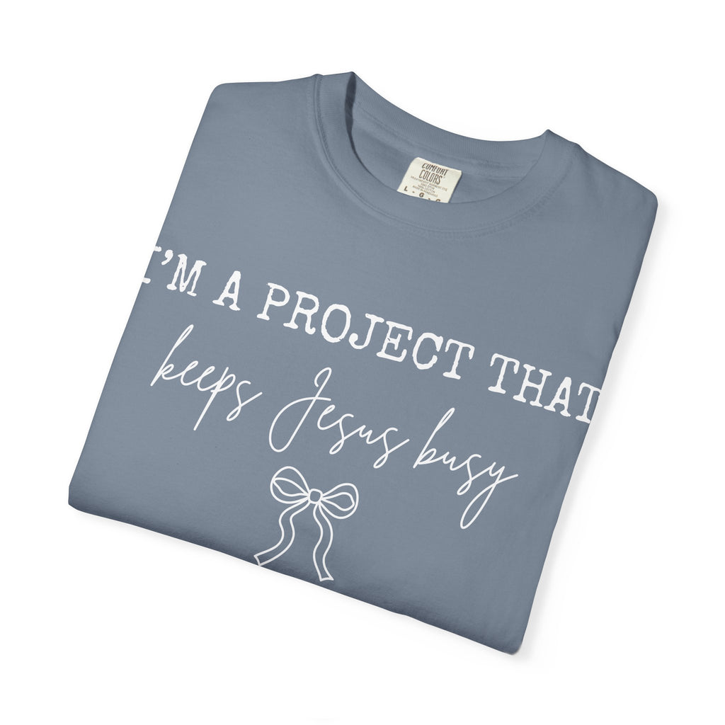 I'm a Project That Keeps Jesus Busy T-Shirt