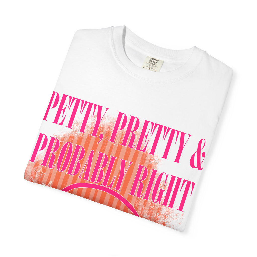 Petty, Pretty & Probably Right T-Shirt