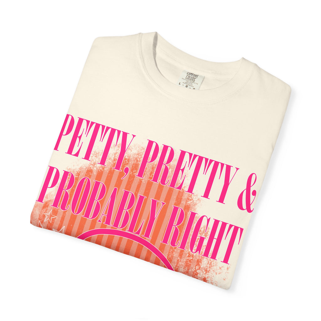 Petty, Pretty & Probably Right T-Shirt