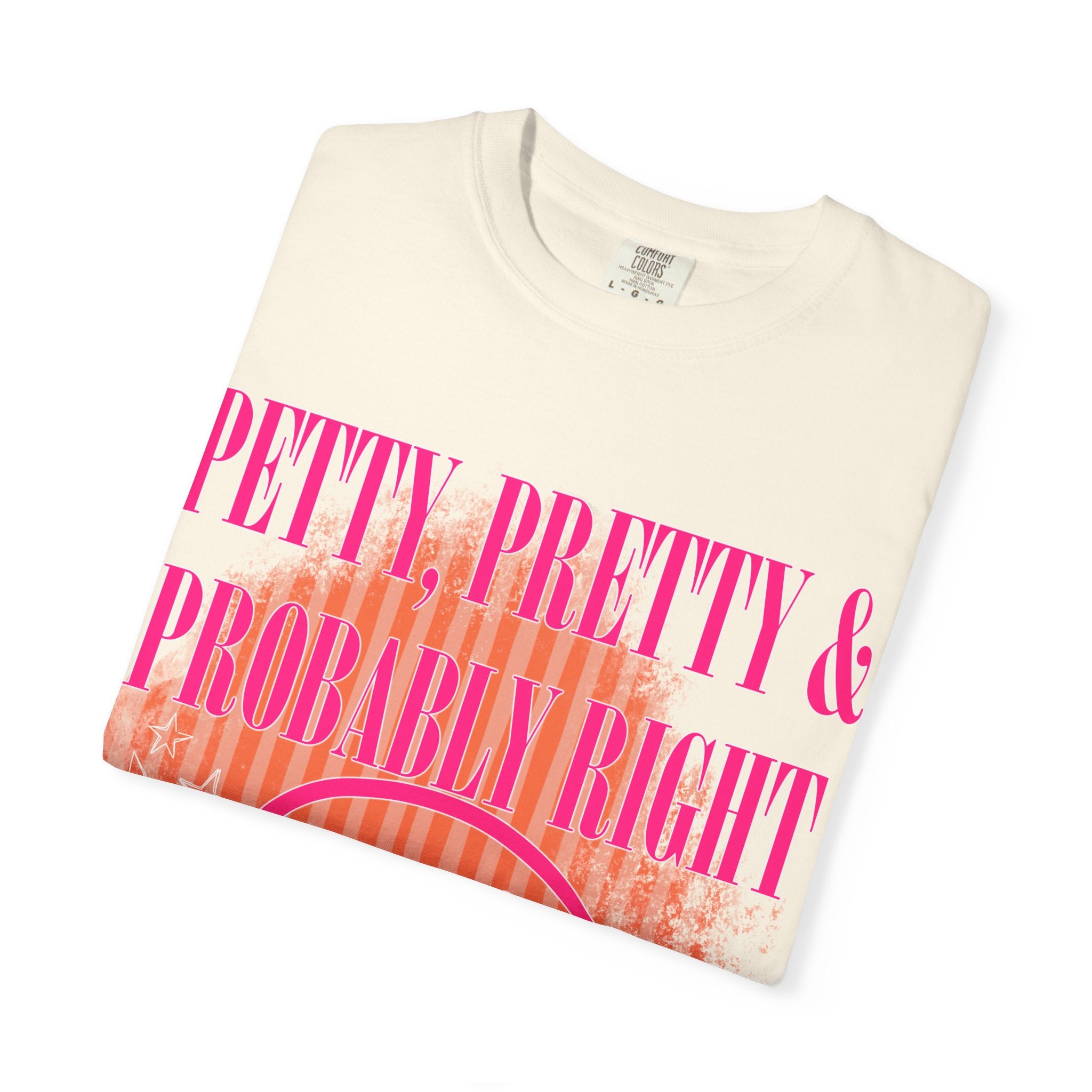 Petty, Pretty & Probably Right T-Shirt