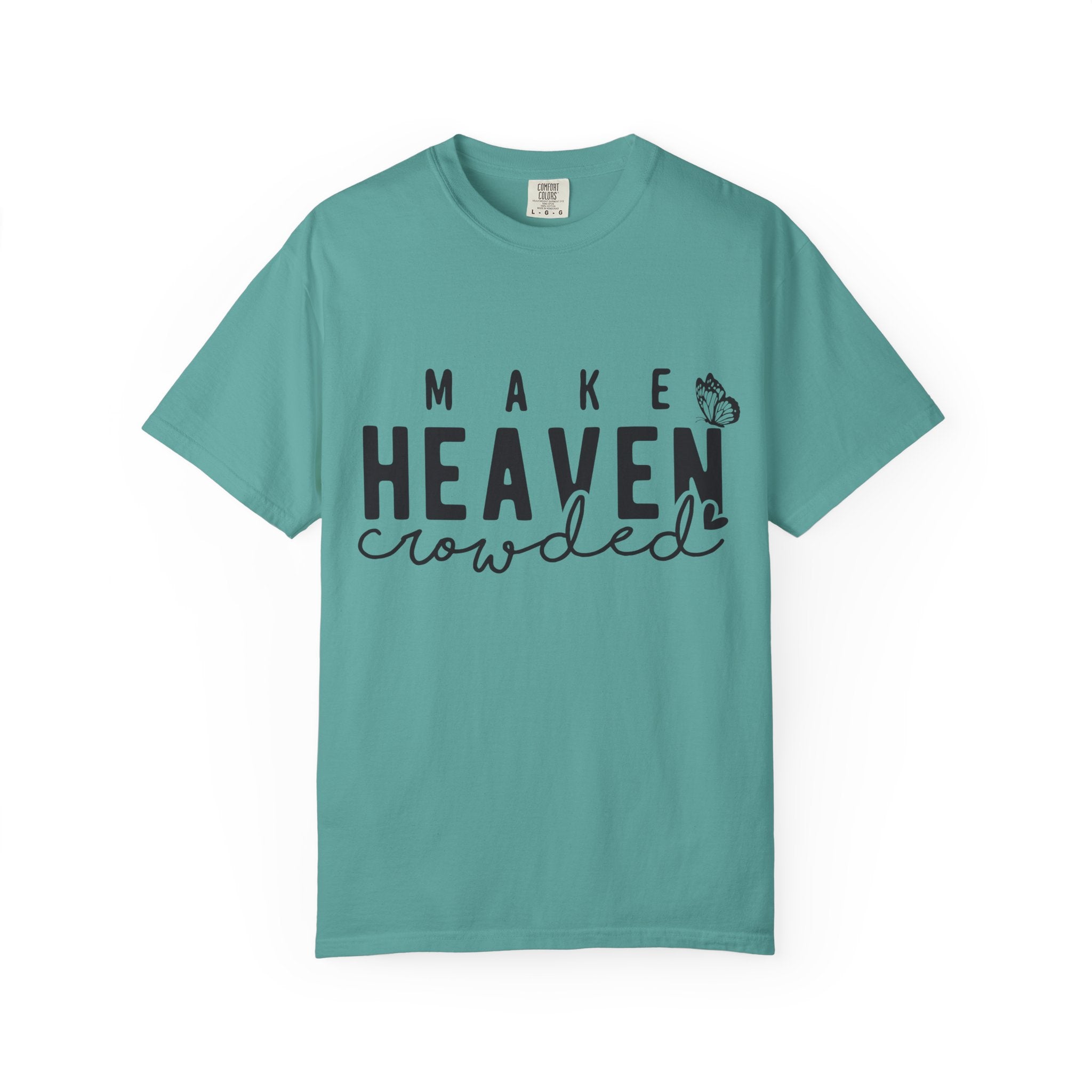 Make Heaven Crowded T-Shirt – Christian Faith Graphic Tee