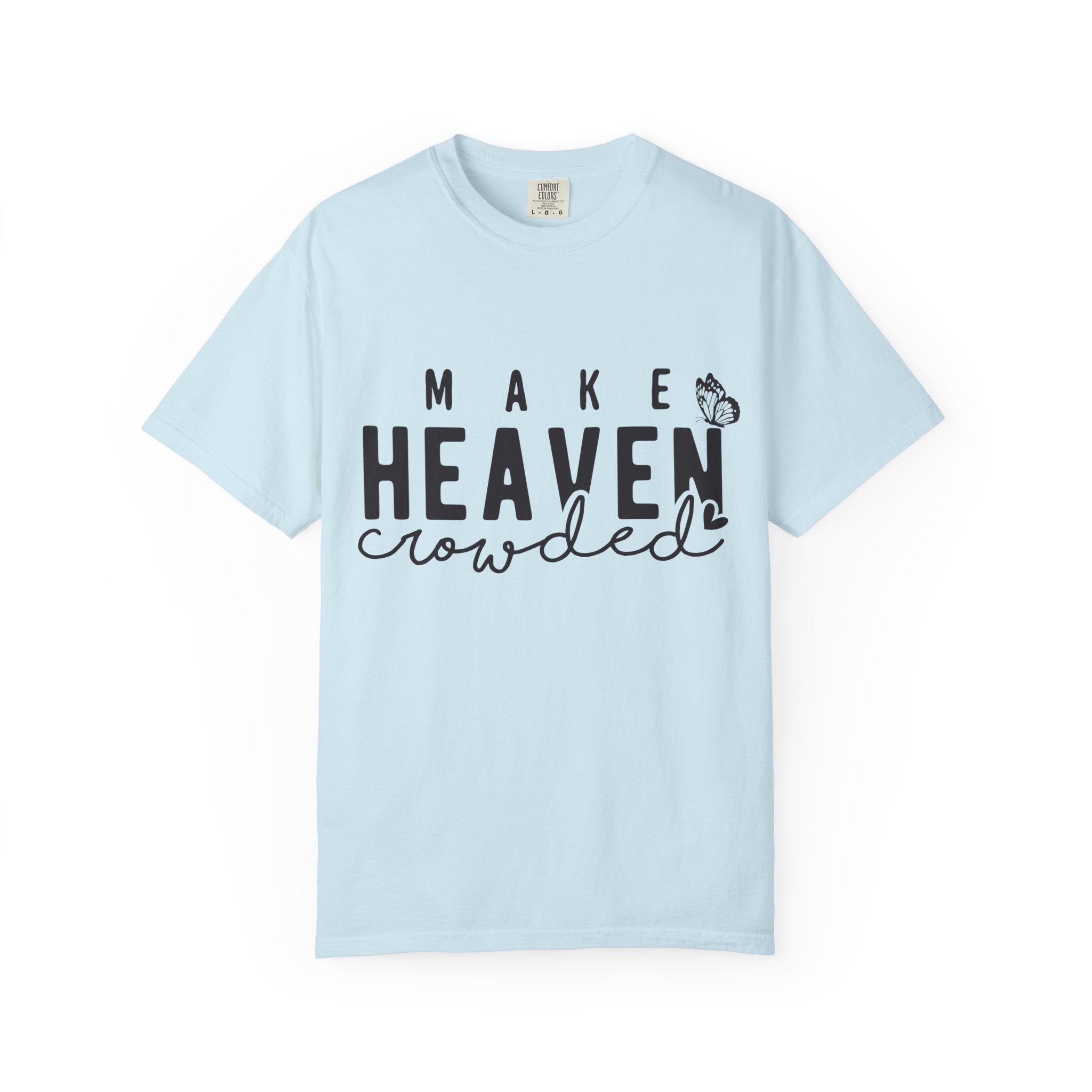Make Heaven Crowded T-Shirt – Christian Faith Graphic Tee
