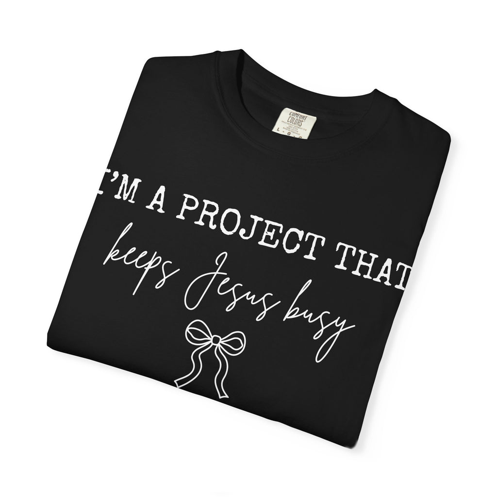 I'm a Project That Keeps Jesus Busy T-Shirt