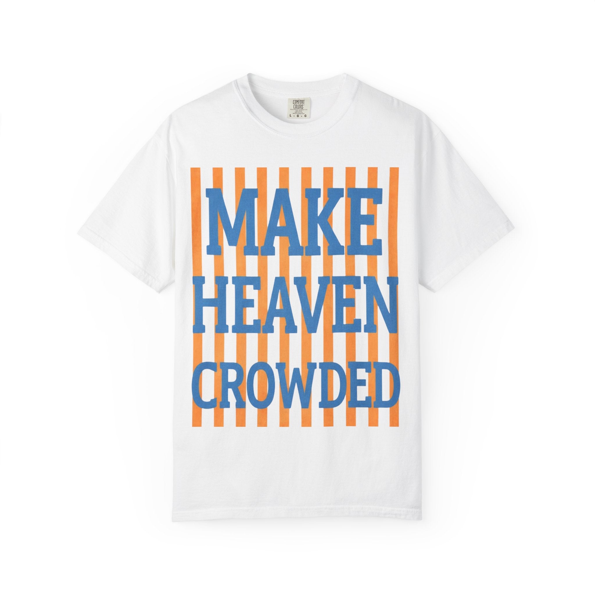 Make Heaven Crowded T-Shirt — Inspirational Faith Graphic Tee