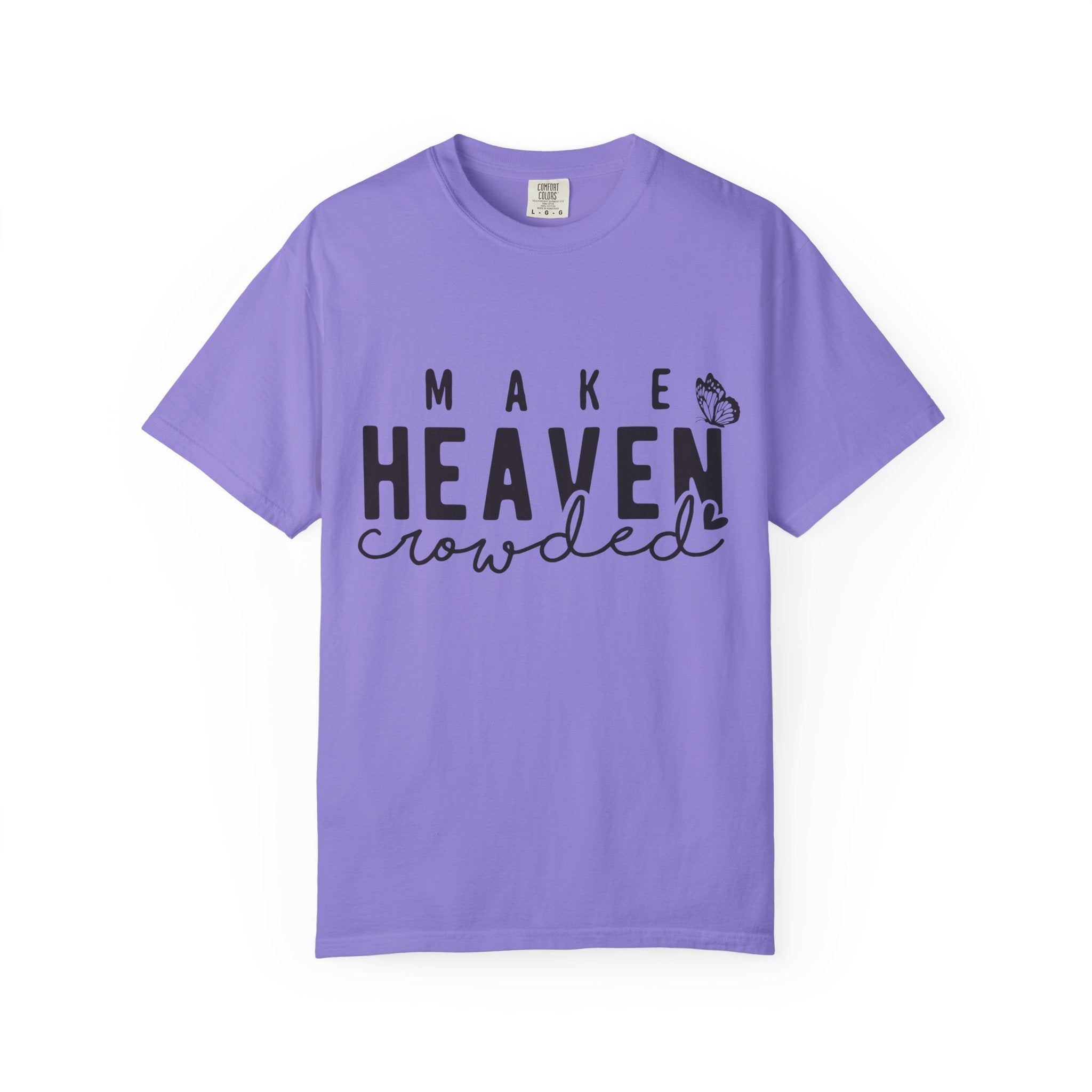 Make Heaven Crowded T-Shirt – Christian Faith Graphic Tee