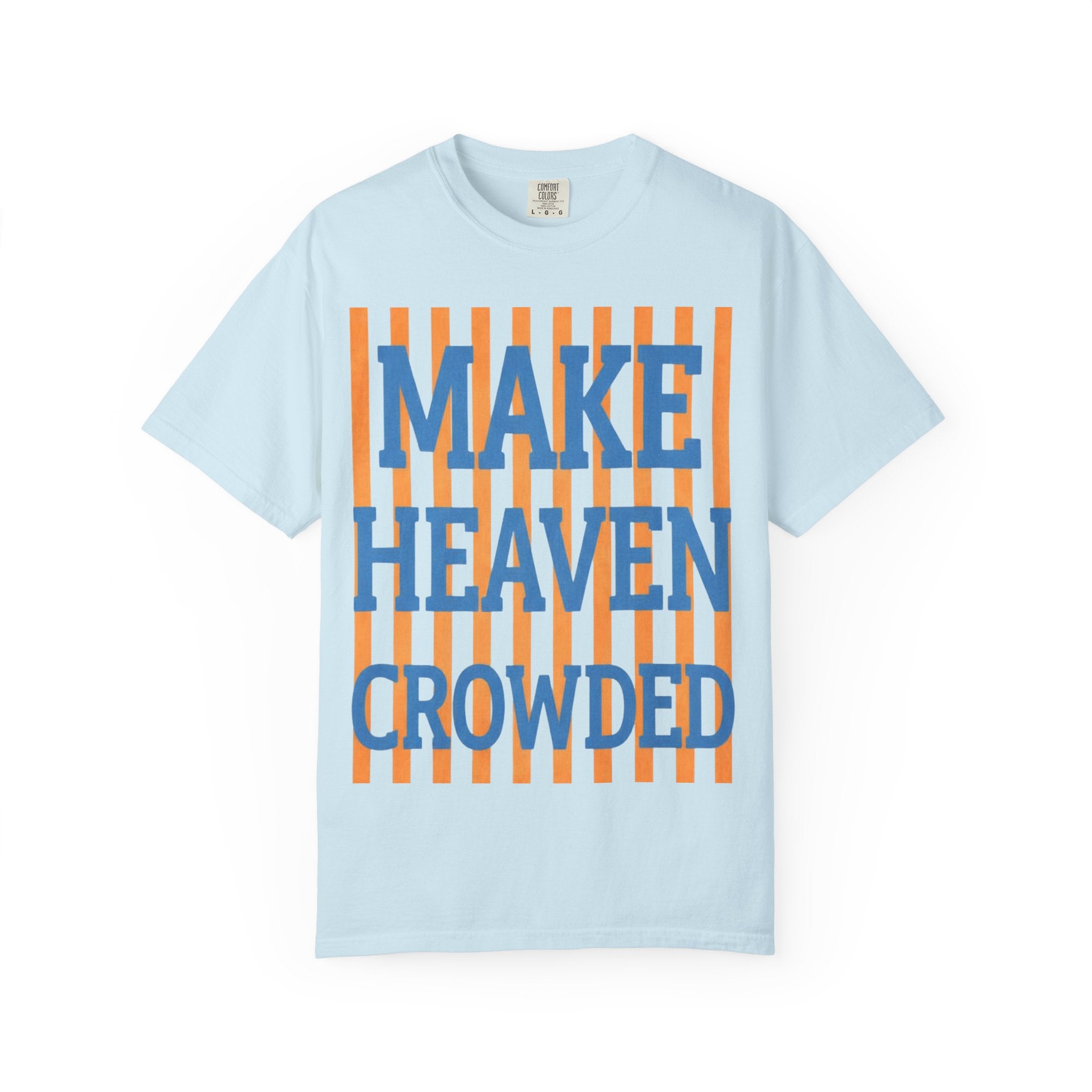 Make Heaven Crowded T-Shirt — Inspirational Faith Graphic Tee