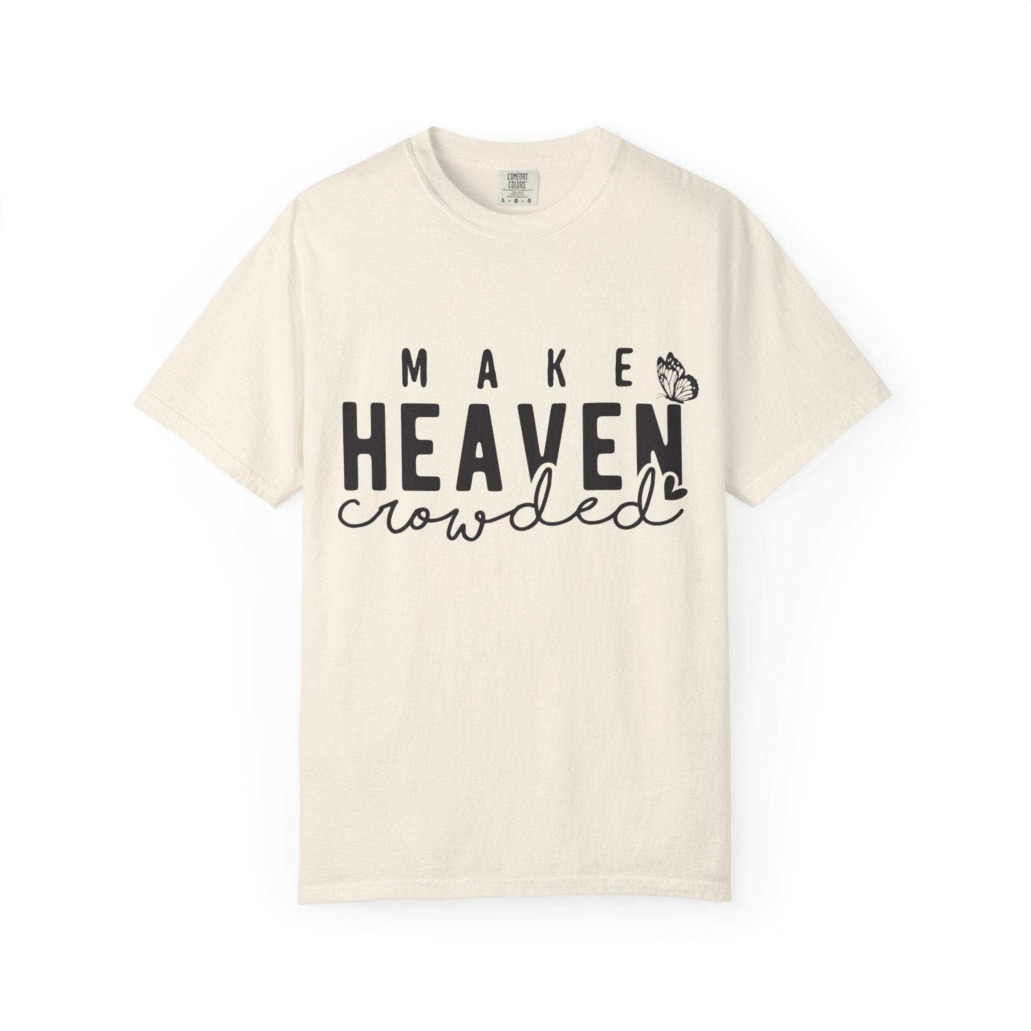 Make Heaven Crowded T-Shirt – Christian Faith Graphic Tee